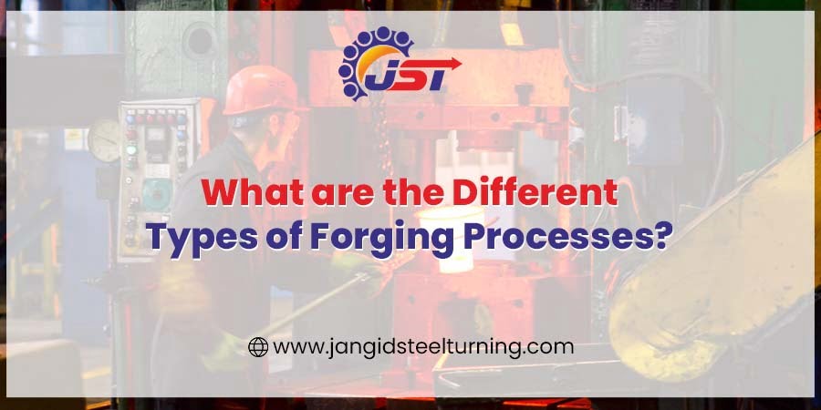 What are the Different Types of Forging Processes